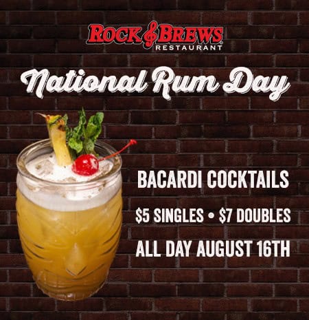 National Rum Day at Rock & Brews: Bacardi Cocktails, $5 singles, $7 doubles, all day August 16